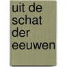 Uit de schat der eeuwen by Unknown