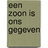 Een Zoon is ons gegeven