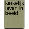 Kerkelijk leven in beeld by J.P. Neven