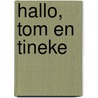 Hallo, Tom en Tineke by A. van Korpershoek-van Wendel de Joode