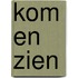 Kom en zien