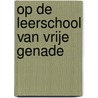 Op de leerschool van vrije genade by J. Roos
