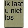 Ik laat u niet los door L. Buth-Villerius
