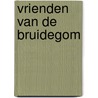 Vrienden van de Bruidegom by N.J. Spaan