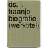 Ds. J. Fraanje biografie (werktitel)