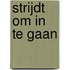 Strijdt om in te gaan