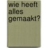 Wie heeft alles gemaakt?