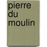 Pierre du Moulin by C. Verdouw
