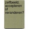 Zelfbeeld, accepteren of veranderen? by drs. G. Willemsen