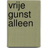 Vrije gunst alleen door ds. W. van Gorsel