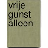 Vrije gunst alleen by ds. W. van Gorsel