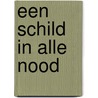 Een Schild in alle nood door H. Natzijl