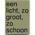 Een licht, zo groot, zo schoon