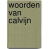 Woorden van Calvijn door J. Calvijn