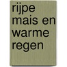 Rijpe mais en warme regen door N. Teekens-Krijgsman