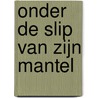Onder de slip van Zijn mantel by B. Florijn