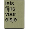 Iets fijns voor Elsje door A. Vermeulen-Kalle