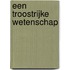 Een troostrijke wetenschap