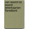 Van woord tot woord letterkaarten flanelbord by Unknown