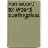 Van woord tot woord spellingplaat