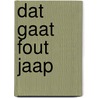 Dat gaat fout jaap door Hoogendoorn