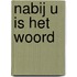 Nabij u is het woord