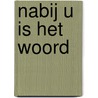 Nabij u is het woord door Priester