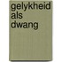 Gelykheid als dwang