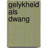Gelykheid als dwang door Onbekend