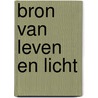 Bron van leven en licht door Haaren