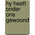 Hy heeft onder ons gewoond