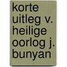 Korte uitleg v. heilige oorlog j. bunyan by Kooten