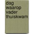 Dag waarop vader thuiskwam