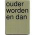 Ouder worden en dan