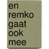 En remko gaat ook mee