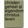 Christen geheel al eigendom christus leven door Kemp