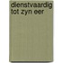 Dienstvaardig tot zyn eer