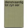 Dienstvaardig tot zyn eer door Aangeenbrug