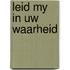 Leid my in uw waarheid