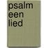 Psalm een lied