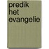 Predik het evangelie
