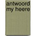 Antwoord my heere