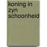 Koning in zyn schoonheid door Reenen