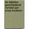 De bijbelse geschiedenis verteld aan onze kinderen door J. Vreugdenhil
