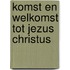 Komst en welkomst tot jezus christus