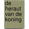 De heraut van de Koning door W. van Gorsel
