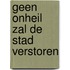 Geen onheil zal de stad verstoren