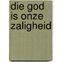 Die God is onze zaligheid