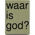 Waar is God?