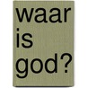 Waar is God? by N. den Ouden